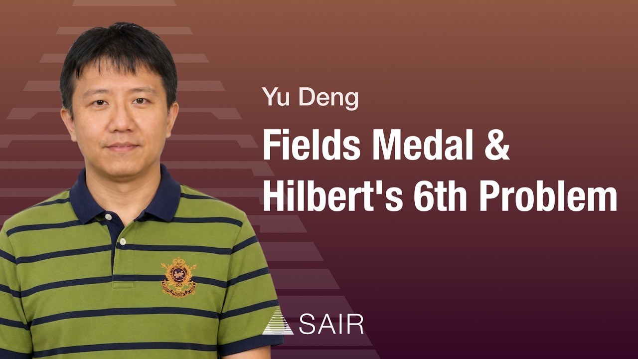 Yu Deng: Fields Medal & Hilbert's 6th Problem — On the SAIR